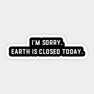 Earth Is Closed Today Sticker